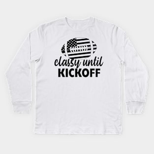 Classy Until Kickoff Funny Football Kids Long Sleeve T-Shirt